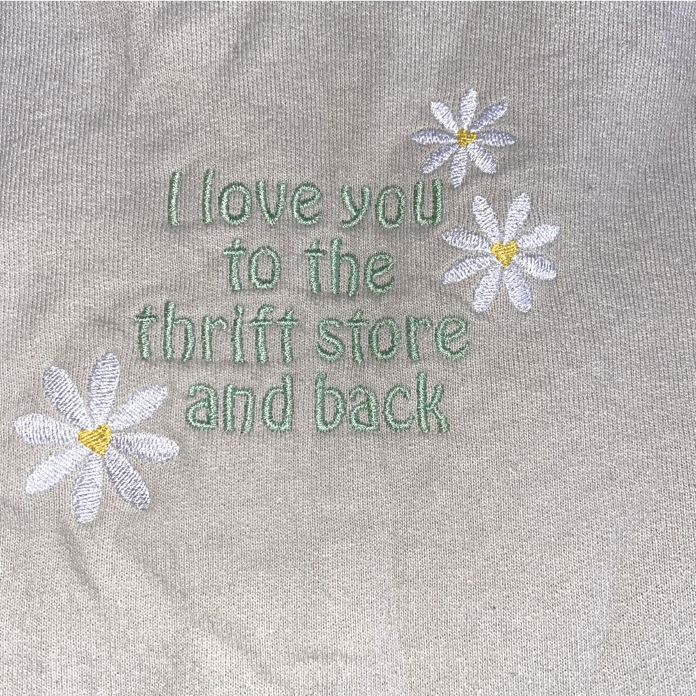 Embroidered Sweatshirt “ I Love You to the Thrift Store and Back “ XL Unisex